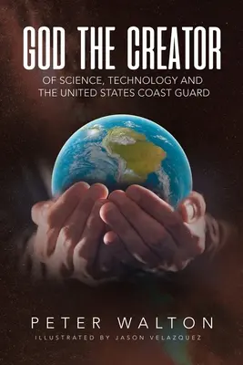 Dios creador de la ciencia, la tecnología y los guardacostas estadounidenses - God The Creator Of Science, Technology And The U.S. Coast Guard