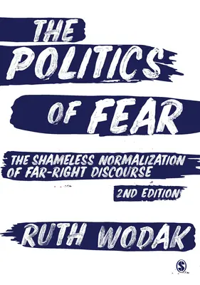 The Politics of Fear: The Shameless Normalization of Far-Right Discourse (La política del miedo: la descarada normalización del discurso de extrema derecha) - The Politics of Fear: The Shameless Normalization of Far-Right Discourse