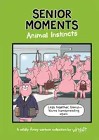 Momentos Senior: Instintos animales - Una colección de viñetas eternamente divertidas de Whyatt (Whyatt Tim (Cartoonist)) - Senior Moments: Animal Instincts - A timelessly funny cartoon collection by Whyatt (Whyatt Tim (Cartoonist))