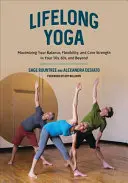 Yoga para toda la vida: Cómo maximizar el equilibrio, la flexibilidad y la fuerza del tronco a los 50, 60 y más años - Lifelong Yoga: Maximizing Your Balance, Flexibility, and Core Strength in Your 50s, 60s, and Beyond