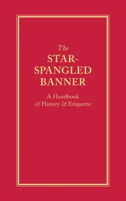 The Star-Spangled Banner: Manual de historia y etiqueta - The Star-Spangled Banner: A Handbook of History & Etiquette