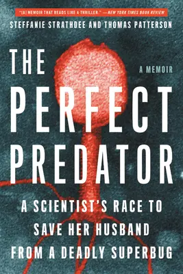 El depredador perfecto: La carrera de una científica para salvar a su marido de una superbacteria mortal: Memorias - The Perfect Predator: A Scientist's Race to Save Her Husband from a Deadly Superbug: A Memoir