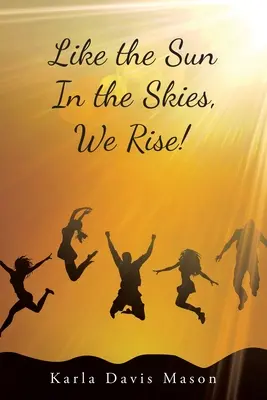 Como el sol en el cielo, ¡nos levantamos! - Like the Sun in the Skies, We Rise!