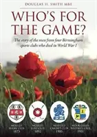 ¿Quién está por el juego? - La historia de los hombres de cuatro clubes deportivos de Birmingham que murieron en la Primera Guerra Mundial - Who's for the Game? - The Story of the Men from Four Birmingham Sports Clubs Who Died in World War I