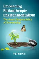 Abrazar el ecologismo filantrópico: La gran responsabilidad de la administración - Embracing Philanthropic Environmentalism: The Grand Responsibility of Stewardship