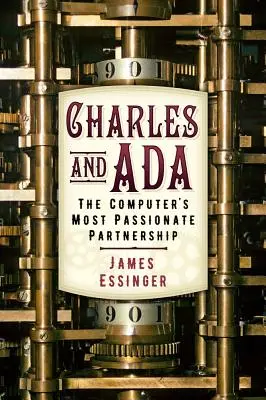 Charles y ADA: La asociación más apasionada de la informática - Charles and ADA: The Computer's Most Passionate Partnership