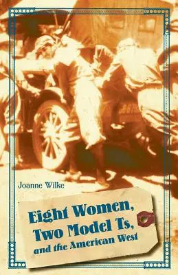 Ocho mujeres, dos modelos T y el Oeste americano - Eight Women, Two Model Ts, and the American West