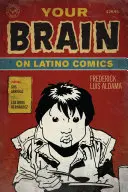 Tu cerebro en el cómic latino: De Gus Arriola a Los Bros Hernández - Your Brain on Latino Comics: From Gus Arriola to Los Bros Hernandez