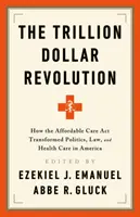 La revolución del billón de dólares: Cómo la Ley de Asistencia Sanitaria Asequible transformó la política, el derecho y la asistencia sanitaria en Estados Unidos - The Trillion Dollar Revolution: How the Affordable Care ACT Transformed Politics, Law, and Health Care in America