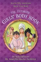 El libro definitivo sobre el cuerpo de las chicas: Preguntas no tan tontas sobre tu cuerpo - The Ultimate Girls' Body Book: Not-So-Silly Questions about Your Body