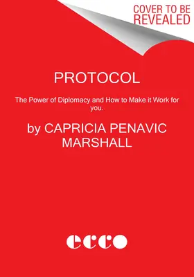 Protocolo: El poder de la diplomacia y cómo hacer que funcione para usted. - Protocol: The Power of Diplomacy and How to Make It Work for You.