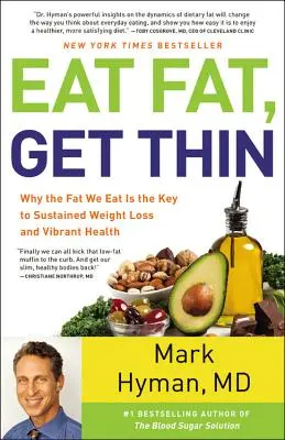 Come grasa, adelgaza: Por qué la grasa que comemos es la clave para una pérdida de peso sostenida y una salud vigorosa - Eat Fat, Get Thin: Why the Fat We Eat Is the Key to Sustained Weight Loss and Vibrant Health