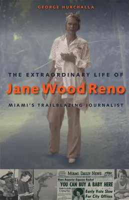 La extraordinaria vida de Jane Wood Reno: la periodista pionera de Miami - The Extraordinary Life of Jane Wood Reno: Miami's Trailblazing Journalist