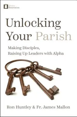 Desbloqueando su parroquia: Hacer discípulos, formar líderes con Alpha - Unlocking Your Parish: Making Disciples, Raising Up Leaders with Alpha