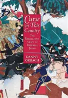 Curse on This Country: El ejército rebelde del Japón imperial - Curse on This Country: The Rebellious Army of Imperial Japan