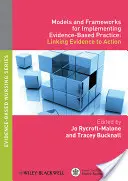 Modelos y marcos para la aplicación de prácticas basadas en pruebas: Vincular la evidencia a la acción - Models and Frameworks for Implementing Evidence-Based Practice: Linking Evidence to Action