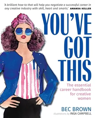 You've Got This - El manual profesional esencial para mujeres creativas - You've Got This - The Essential Career Handbook for Creative Women