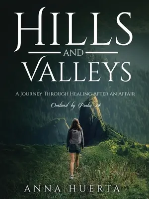 Colinas y valles: un viaje a través de la curación después de una aventura: Según el Salmo 34 - Hills and Valleys a Journey Through Healing After an Affair: As Outlined by Psalm 34