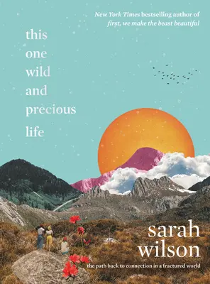 Esta vida salvaje y preciosa: El camino de vuelta a la conexión en un mundo fracturado - This One Wild and Precious Life: The Path Back to Connection in a Fractured World