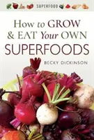 Cómo cultivar y comer sus propios superalimentos - How to Grow and Eat Your Own Superfoods