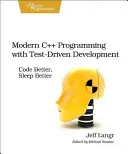 Programación moderna en C++ con desarrollo basado en pruebas: Codificar mejor, dormir mejor - Modern C++ Programming with Test-Driven Development: Code Better, Sleep Better