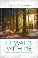 Él camina conmigo: Disfrutar de la presencia permanente de Dios - He Walks with Me: Enjoying the Abiding Presence of God