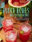 Punch Bowls and Pitcher Drinks: Recetas de deliciosos cócteles a gran escala - Punch Bowls and Pitcher Drinks: Recipes for Delicious Big-Batch Cocktails