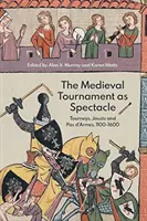 El torneo medieval como espectáculo: torneos, justas y pases de armas, 1100-1600 - The Medieval Tournament as Spectacle: Tourneys, Jousts and Pas d'Armes, 1100-1600