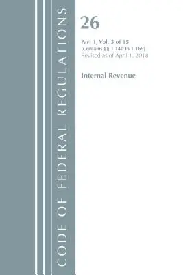 Code of Federal Regulations, Title 26 Internal Revenue 1.140-1.169, Revisado a partir del 1 de abril de 2018 (Oficina del Registro Federal (EE.UU.)) - Code of Federal Regulations, Title 26 Internal Revenue 1.140-1.169, Revised as of April 1, 2018 (Office Of The Federal Register (U.S.))