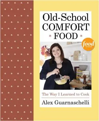 Old-School Comfort Food: La forma en que aprendí a cocinar - Old-School Comfort Food: The Way I Learned to Cook