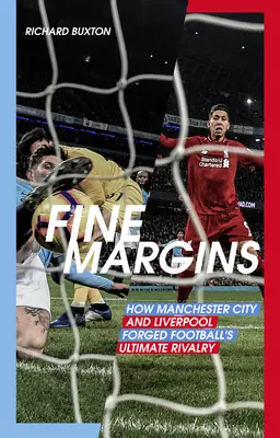 Márgenes finos: Cómo el Manchester City y el Liverpool forjaron la máxima rivalidad del fútbol - Fine Margins: How Manchester City and Liverpool Forged Football's Ultimate Rivalry