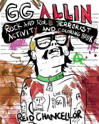 Gg Allin Rock and Roll Terrorist Libro de actividades y para colorear - Gg Allin: Rock and Roll Terrorist Activity and Coloring Book