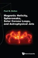 Helicidad magnética, esferomacos, bucles de la corona solar y chorros astrofísicos - Magnetic Helicity, Spheromaks, Solar Corona Loops, and Astrophysical Jets