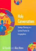 Conversaciones sagradas: La planificación estratégica como práctica espiritual para las congregaciones - Holy Conversations: Strategic Planning as a Spiritual Practice for Congregations