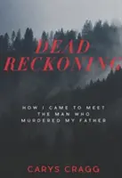 Dead Reckoning: Cómo conocí al hombre que asesinó a mi padre - Dead Reckoning: How I Came to Meet the Man Who Murdered My Father