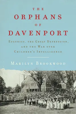 Los huérfanos de Davenport: Eugenesia, la Gran Depresión y la guerra por la inteligencia de los niños - The Orphans of Davenport: Eugenics, the Great Depression, and the War Over Children's Intelligence