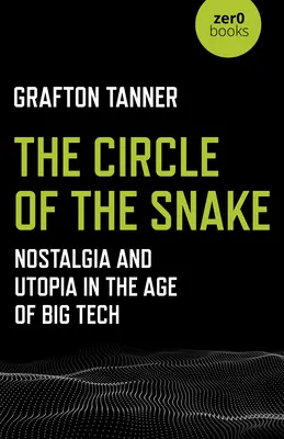 El círculo de la serpiente: Nostalgia y utopía en la era de la gran tecnología - The Circle of the Snake: Nostalgia and Utopia in the Age of Big Tech