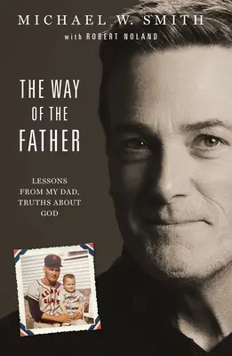 El camino del padre: Lecciones de mi padre, verdades sobre Dios - The Way of the Father: Lessons from My Dad, Truths about God