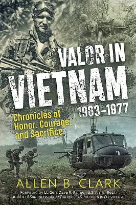 Valor en Vietnam: Crónicas de honor, valor y sacrificio: 1963 - 1977 - Valor in Vietnam: Chronicles of Honor, Courage and Sacrifice: 1963 - 1977