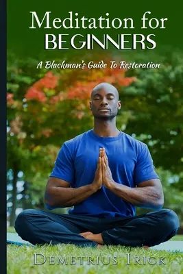 Meditación para principiantes, Guía del Blackman para la restauración - Meditation for Beginners, A Blackman's Guide to Restoration