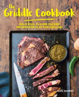 El libro de cocina a la plancha: Recetas deliciosas y llenas de sabor para cocinar a la plancha - The Griddle Cookbook: Delicious, Flavor-Packed Recipes for Flat-Top Grilling