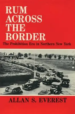 Ron al otro lado de la frontera: La era de la prohibición en el norte de Nueva York - Rum Across the Border: The Prohibition Era in Northern New York