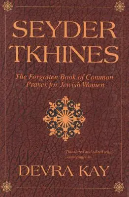 Seyder Tkhines: El olvidado libro de oraciones comunes para mujeres judías - Seyder Tkhines: The Forgotten Book of Common Prayer for Jewish Women