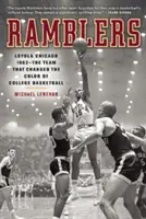 Ramblers: Loyola Chicago 1963 - El equipo que cambió el color del baloncesto universitario - Ramblers: Loyola Chicago 1963 -- The Team That Changed the Color of College Basketball