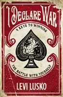 Te declaro la guerra: Cuatro claves para ganarte la batalla a ti mismo - I Declare War: Four Keys to Winning the Battle with Yourself