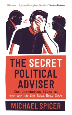 El asesor político secreto: Los archivos sin editar del hombre de la habitación de al lado - The Secret Political Adviser: The Unredacted Files of the Man in the Room Next Door