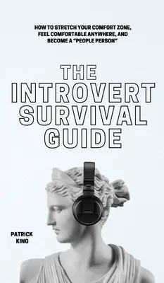 Guía de supervivencia para introvertidos: Cómo ampliar tu zona de confort, sentirte cómodo en cualquier lugar y convertirte en una persona sociable - The Introvert Survival Guide: How to Stretch your Comfort Zone, Feel Comfortable Anywhere, and Become a People Person