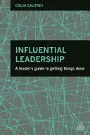 Liderazgo influyente: Guía del líder para conseguir lo que se propone - Influential Leadership: A Leader's Guide to Getting Things Done