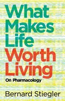 Lo que hace que la vida merezca la pena: Sobre farmacología - What Makes Life Worth Living: On Pharmacology