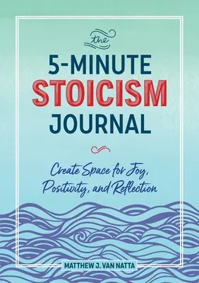 El Diario del Estoicismo de 5 Minutos: Cree un espacio para la alegría, la positividad y la reflexión - The 5-Minute Stoicism Journal: Create Space for Joy, Positivity, and Reflection